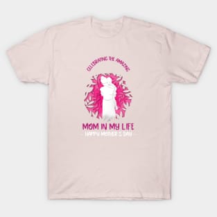 Celebrating the amazing mom in my life mothers day T-Shirt